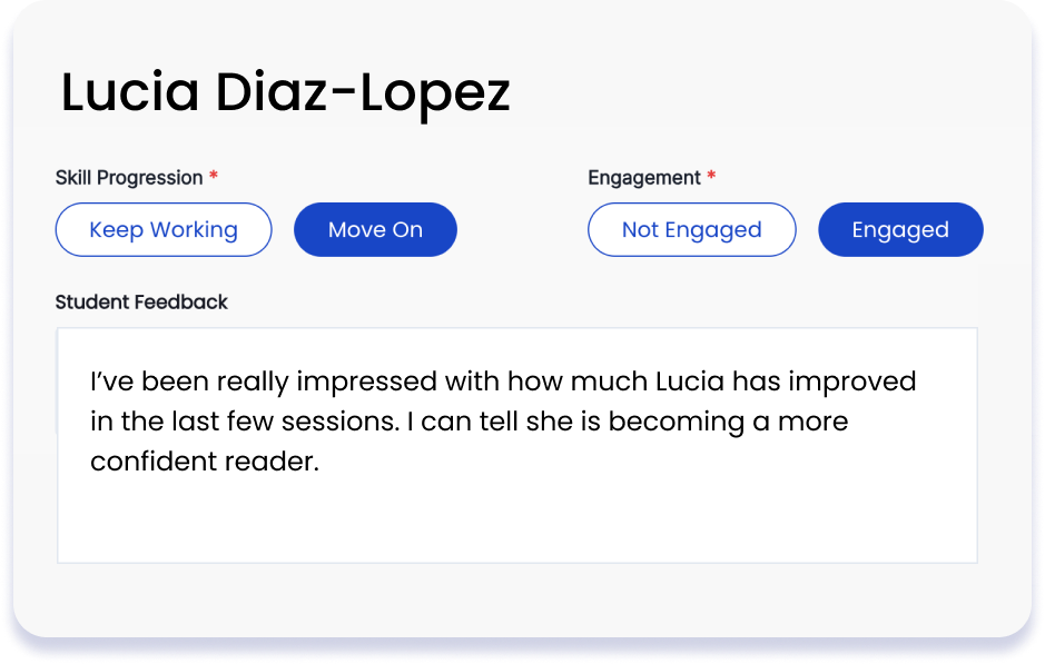 Feedback image screenshot of a tutor's feedback from for Lucia Diaz-Lopez saying she can move on based on her skill progression and is engaged. the free text says "I’ve been really impressed with how much Lucia has improved in the last few sessions. I can tell she is becoming a more confident reader."